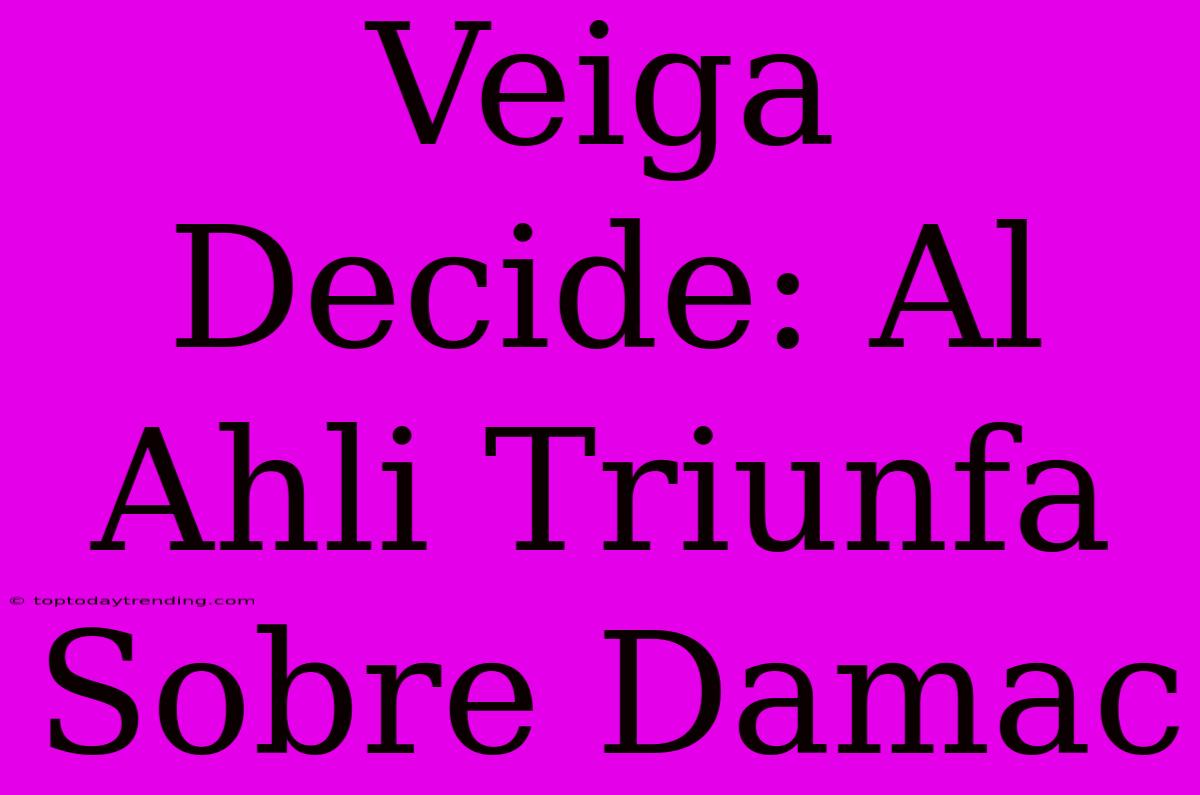 Veiga Decide: Al Ahli Triunfa Sobre Damac