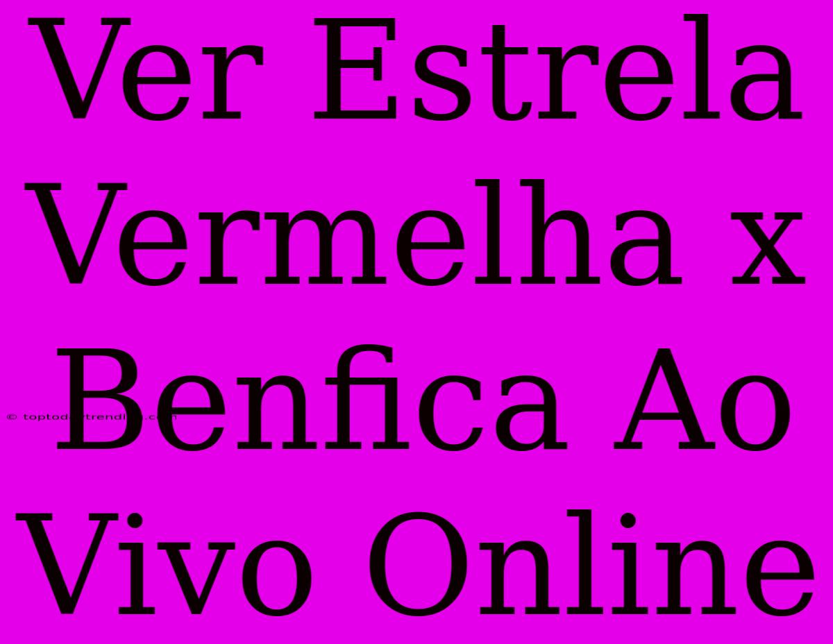 Ver Estrela Vermelha X Benfica Ao Vivo Online