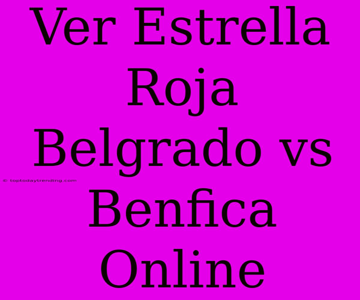 Ver Estrella Roja Belgrado Vs Benfica Online