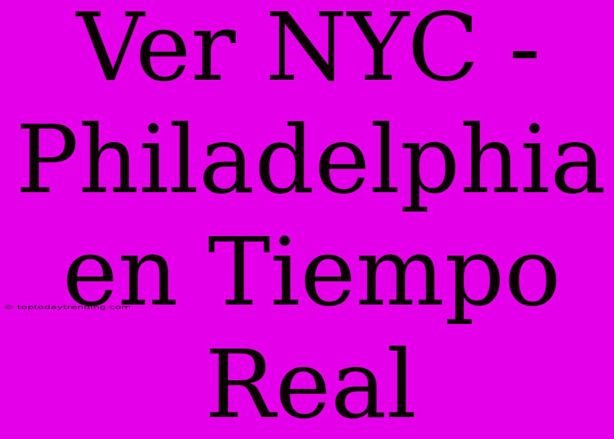 Ver NYC - Philadelphia En Tiempo Real