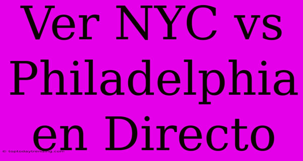 Ver NYC Vs Philadelphia En Directo