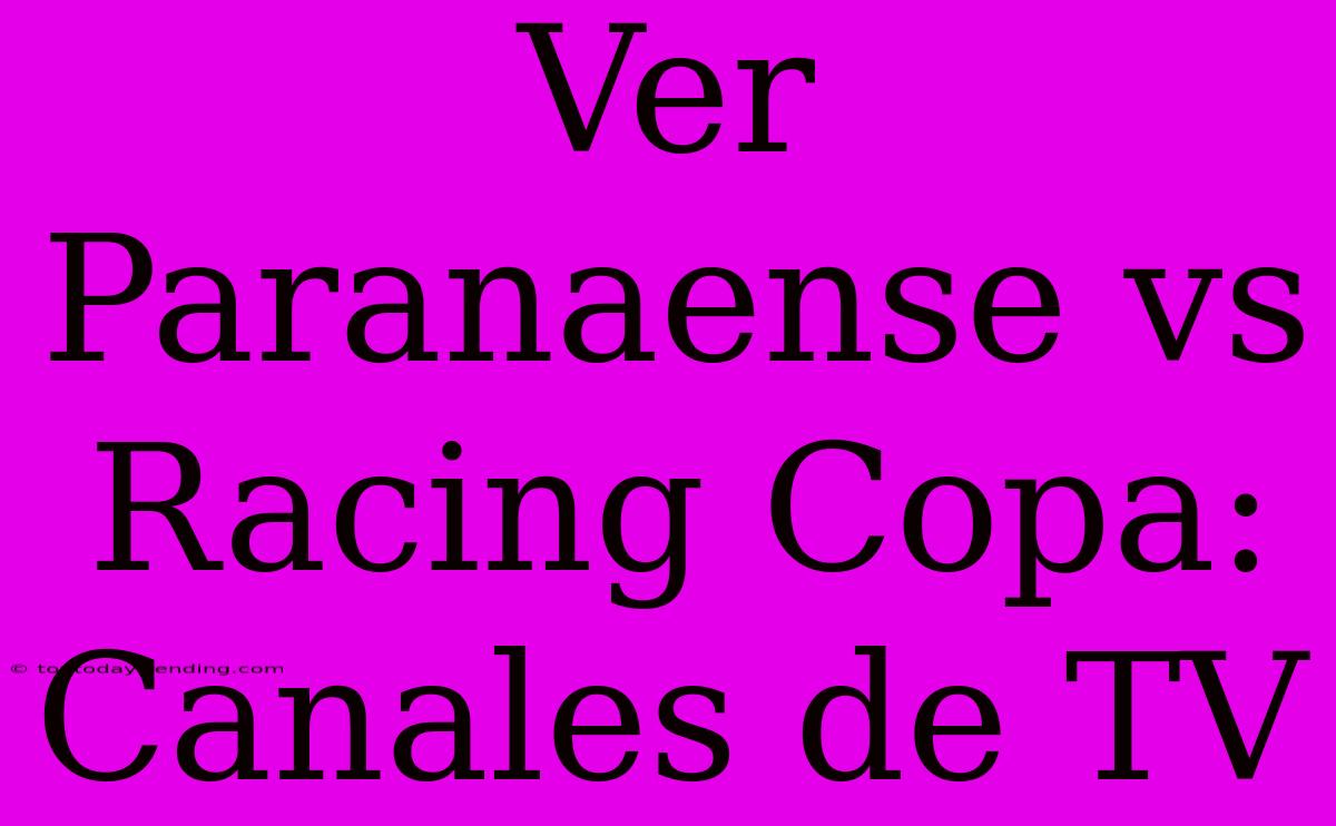 Ver Paranaense Vs Racing Copa: Canales De TV