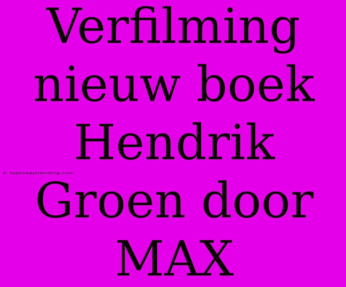 Verfilming Nieuw Boek Hendrik Groen Door MAX