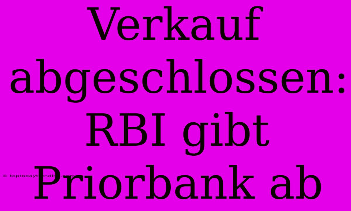 Verkauf Abgeschlossen: RBI Gibt Priorbank Ab