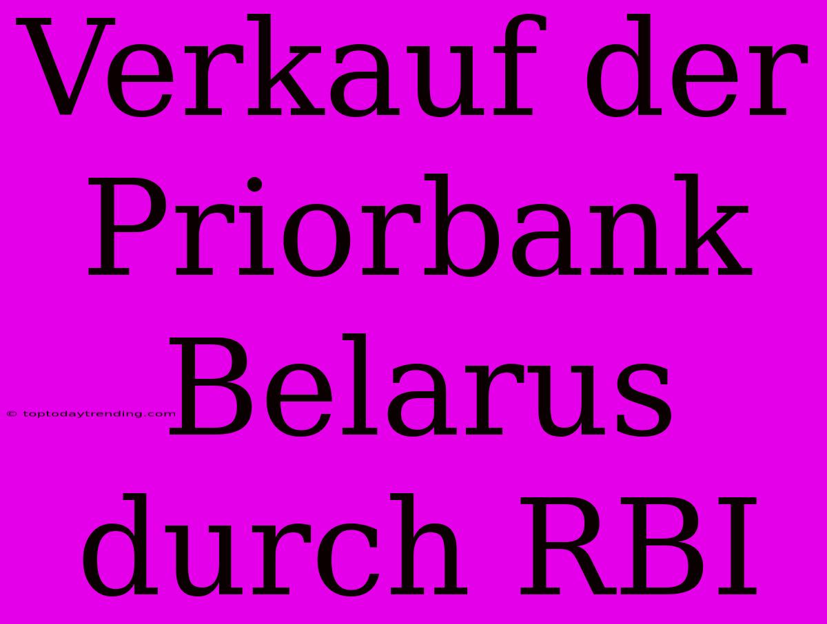 Verkauf Der Priorbank Belarus Durch RBI