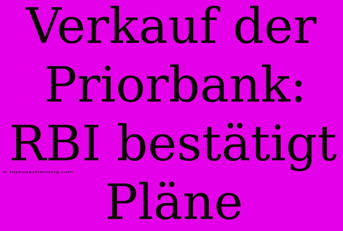 Verkauf Der Priorbank: RBI Bestätigt Pläne