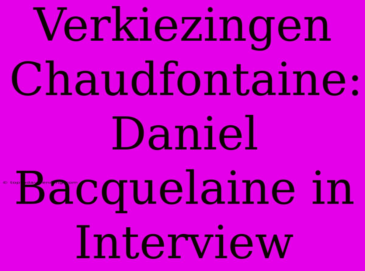 Verkiezingen Chaudfontaine: Daniel Bacquelaine In Interview