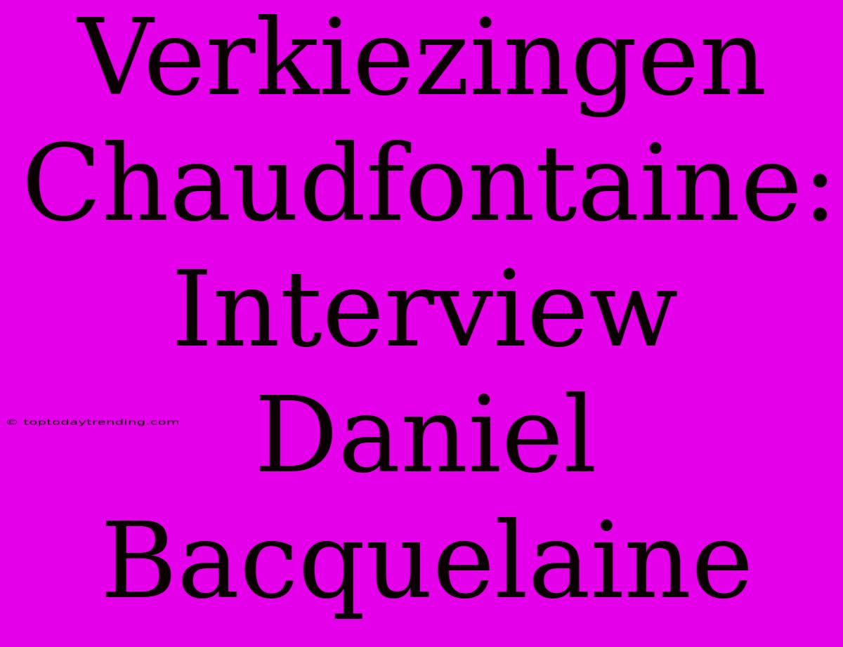 Verkiezingen Chaudfontaine: Interview Daniel Bacquelaine