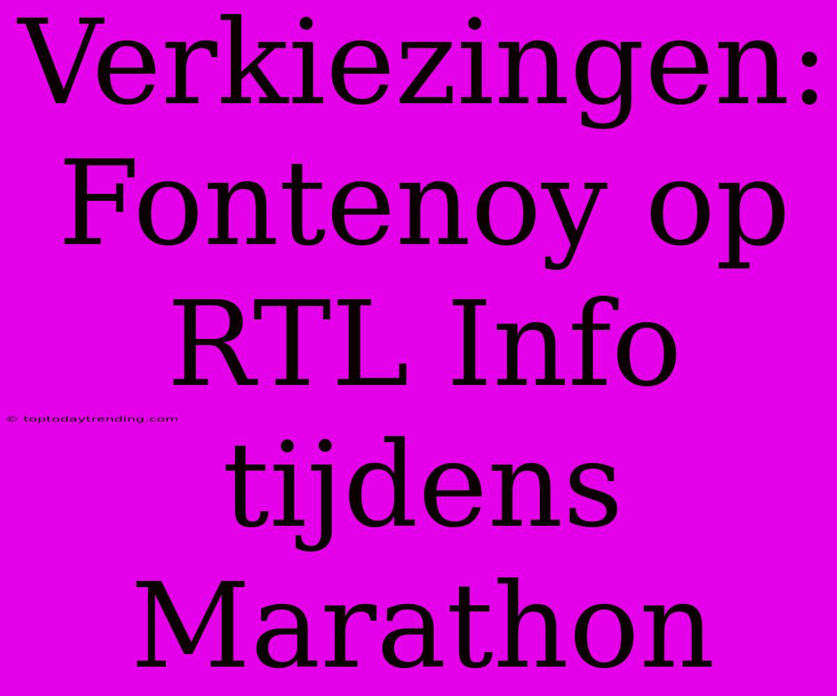 Verkiezingen: Fontenoy Op RTL Info Tijdens Marathon