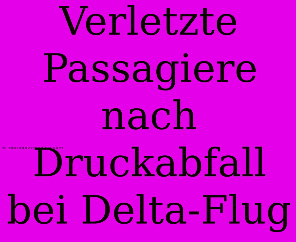 Verletzte Passagiere Nach Druckabfall Bei Delta-Flug