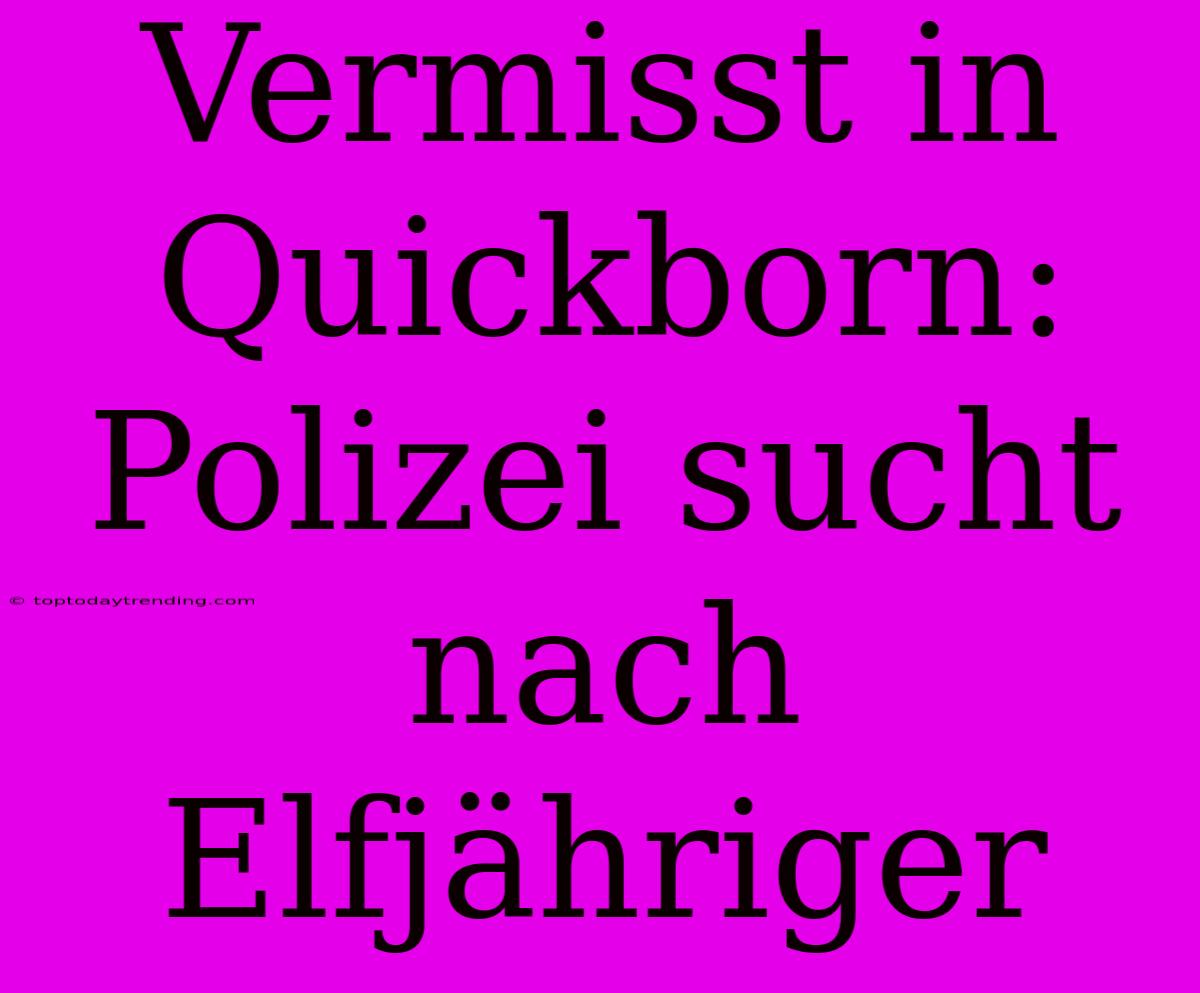 Vermisst In Quickborn: Polizei Sucht Nach Elfjähriger