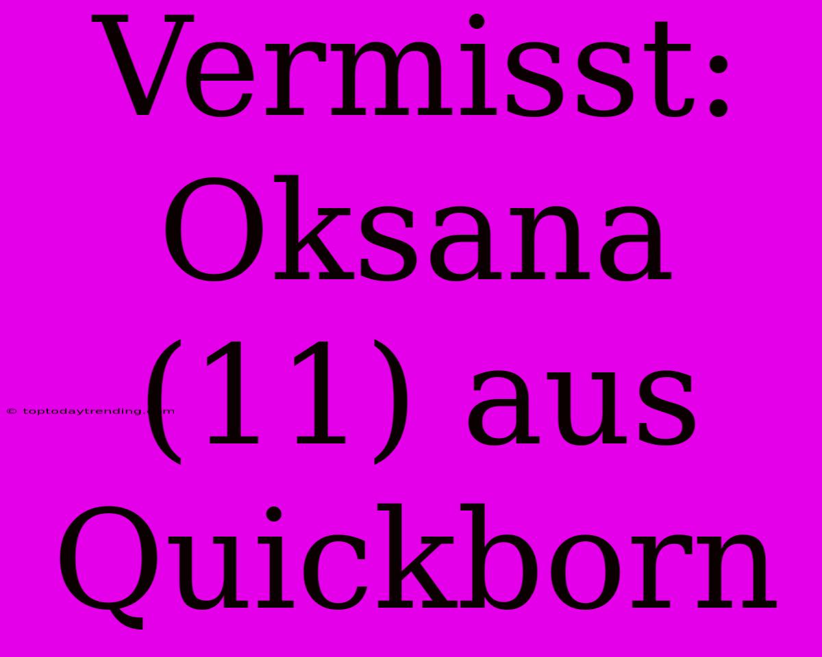 Vermisst: Oksana (11) Aus Quickborn