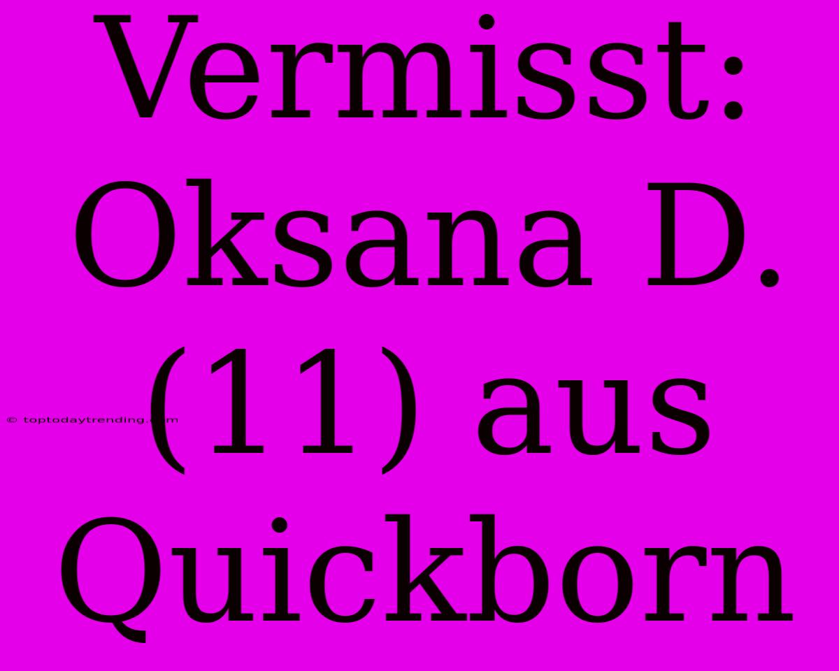 Vermisst: Oksana D. (11) Aus Quickborn