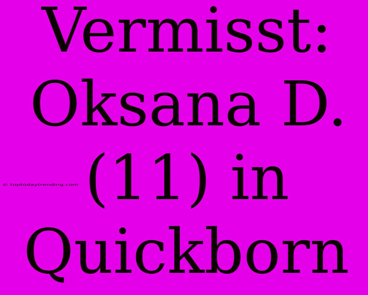 Vermisst: Oksana D. (11) In Quickborn