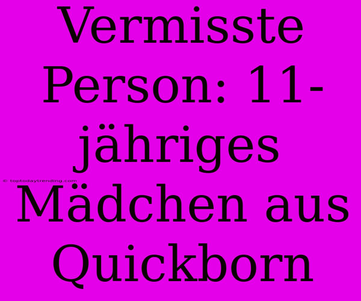 Vermisste Person: 11-jähriges Mädchen Aus Quickborn