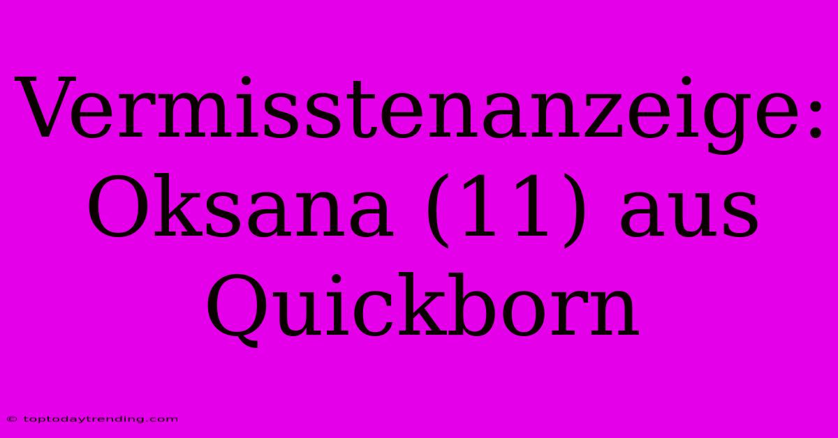 Vermisstenanzeige: Oksana (11) Aus Quickborn