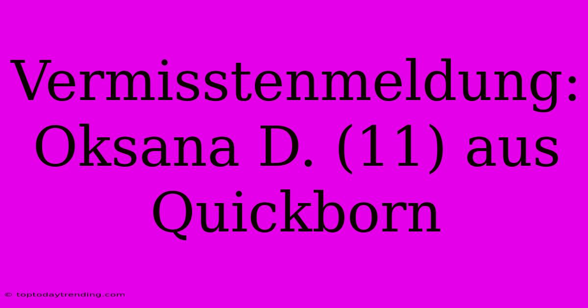 Vermisstenmeldung: Oksana D. (11) Aus Quickborn