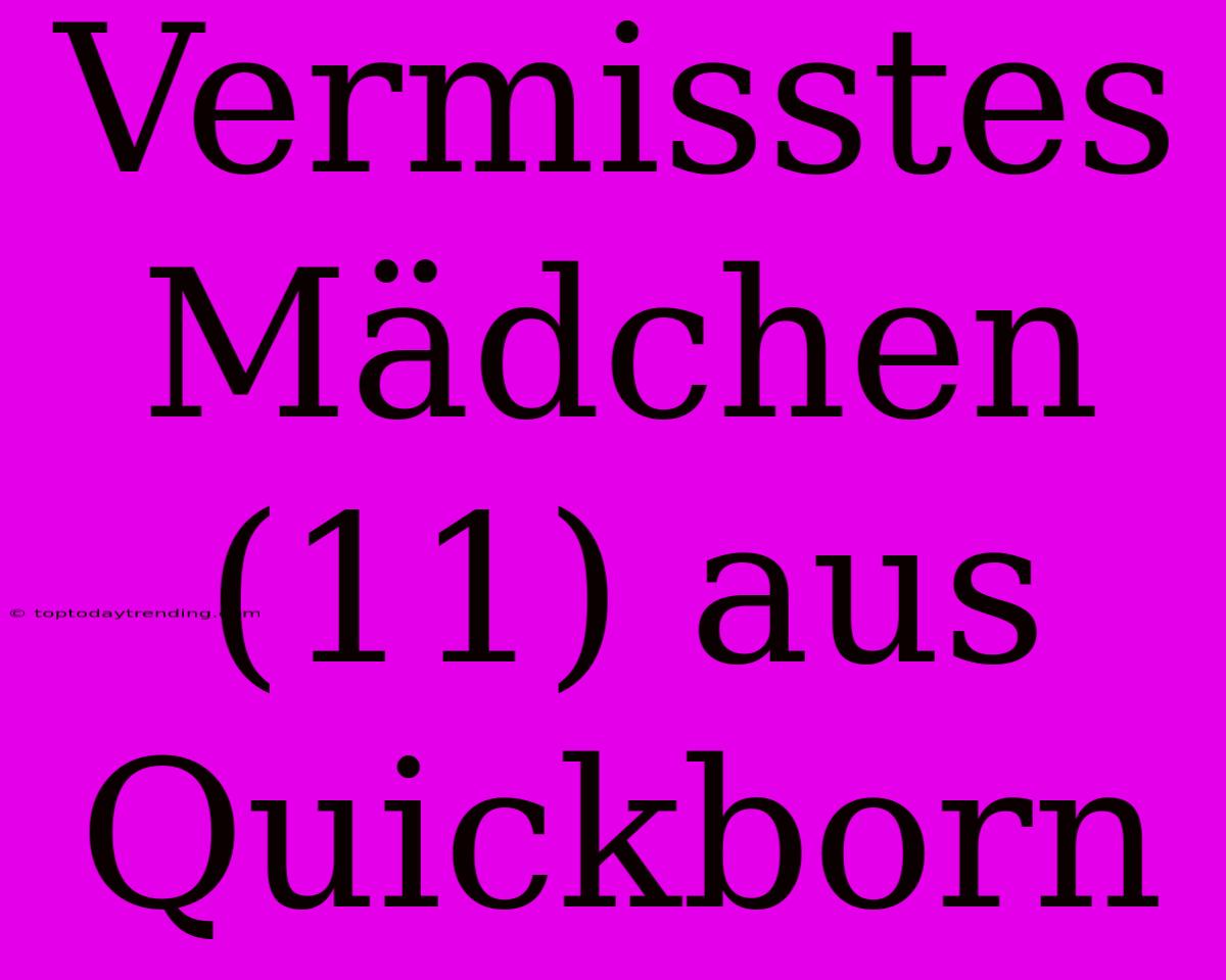 Vermisstes Mädchen (11) Aus Quickborn