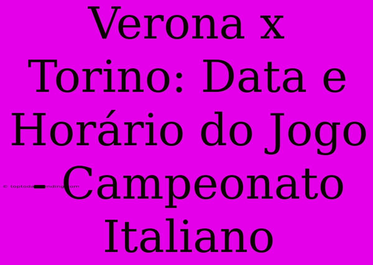 Verona X Torino: Data E Horário Do Jogo - Campeonato Italiano