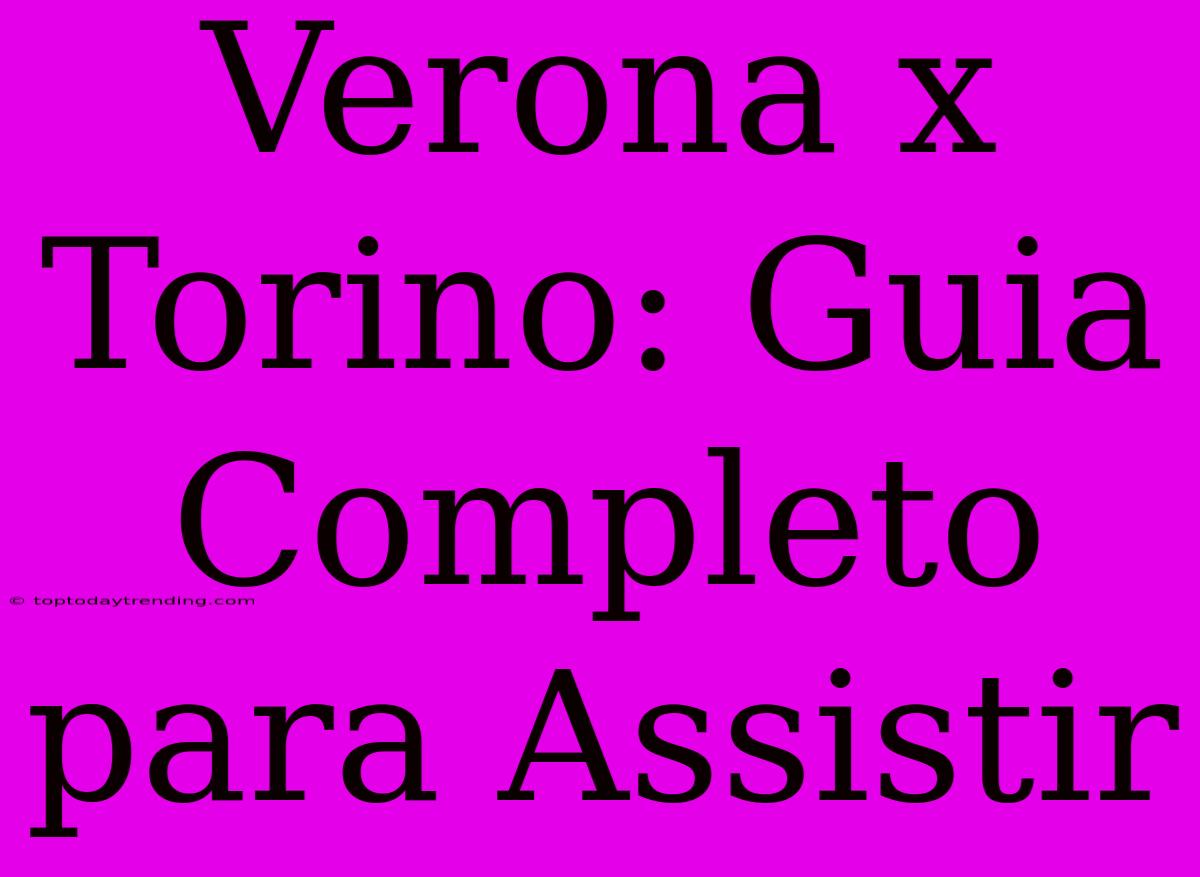 Verona X Torino: Guia Completo Para Assistir