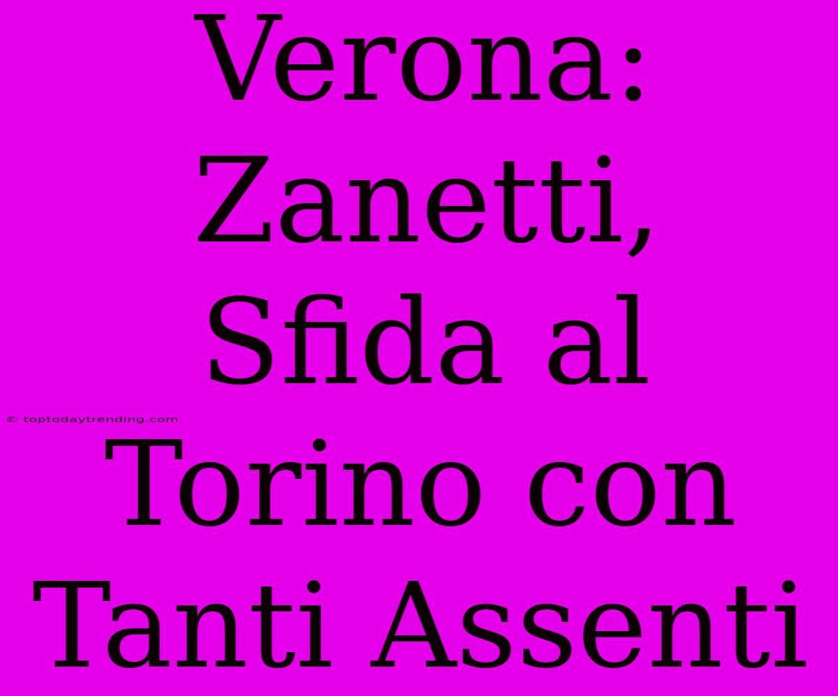 Verona: Zanetti, Sfida Al Torino Con Tanti Assenti