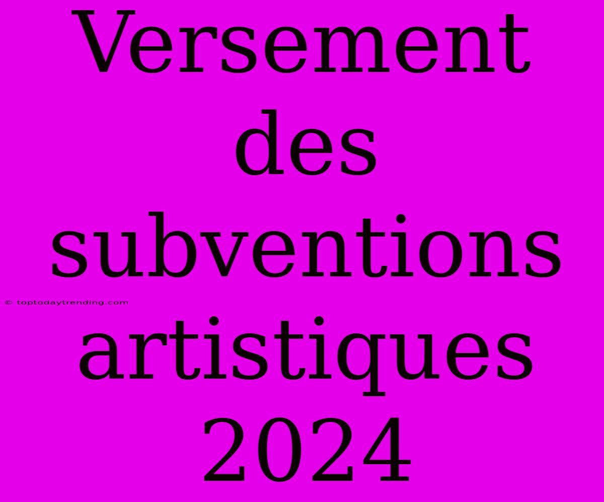 Versement Des Subventions Artistiques 2024