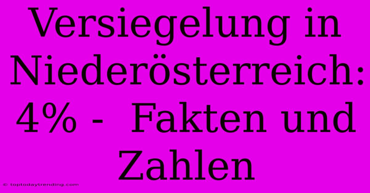 Versiegelung In Niederösterreich: 4% -  Fakten Und Zahlen