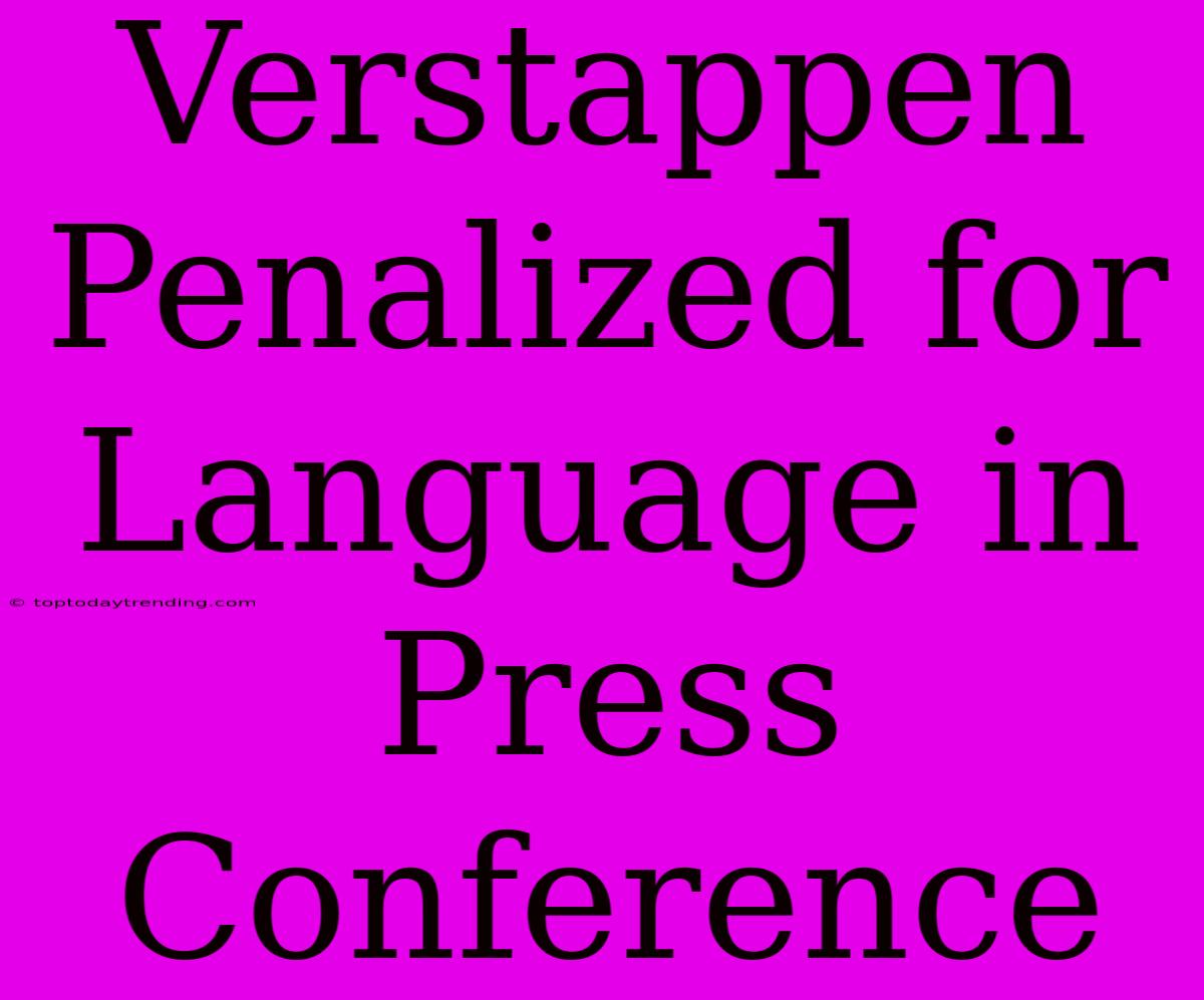 Verstappen Penalized For Language In Press Conference