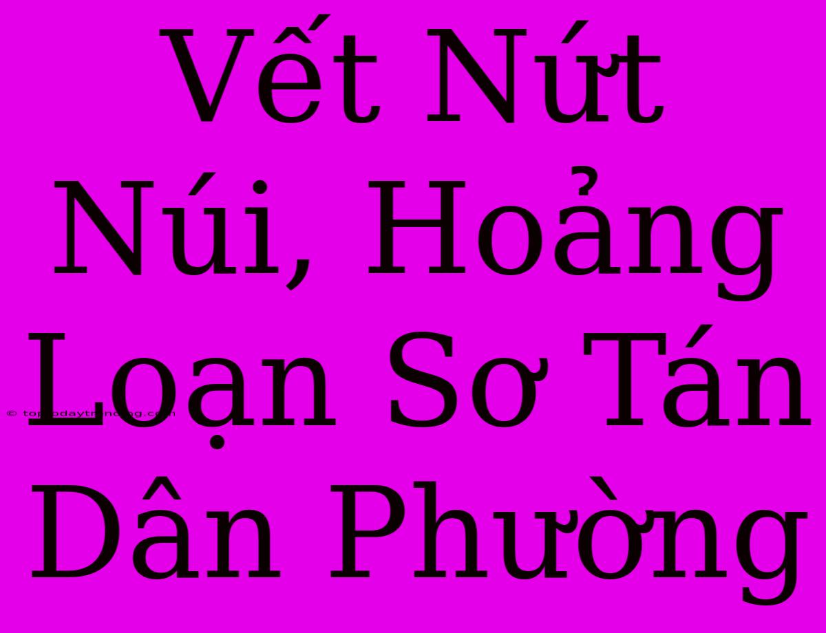 Vết Nứt Núi, Hoảng Loạn Sơ Tán Dân Phường