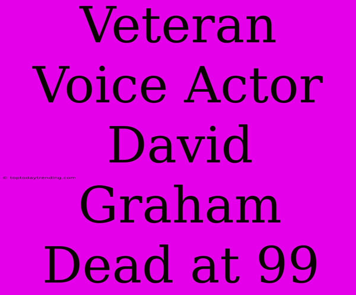 Veteran Voice Actor David Graham Dead At 99