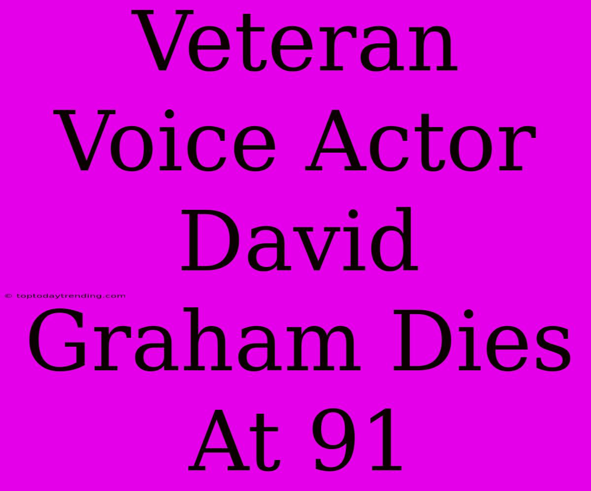 Veteran Voice Actor David Graham Dies At 91