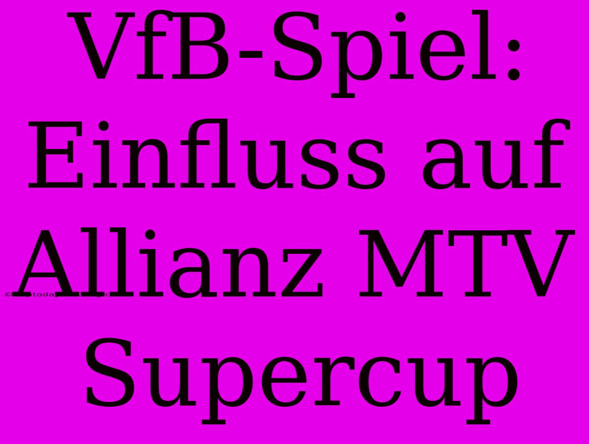 VfB-Spiel: Einfluss Auf Allianz MTV Supercup