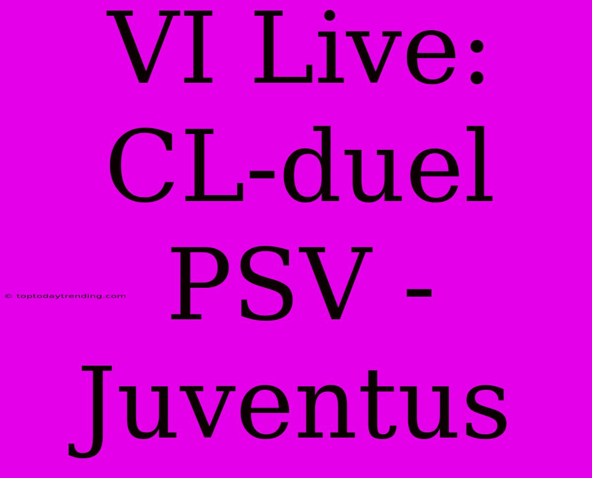 VI Live:  CL-duel PSV - Juventus