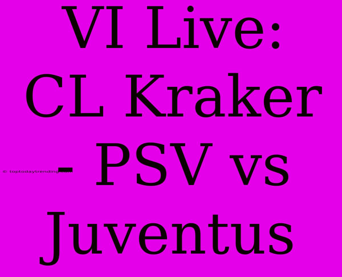 VI Live:  CL Kraker - PSV Vs Juventus