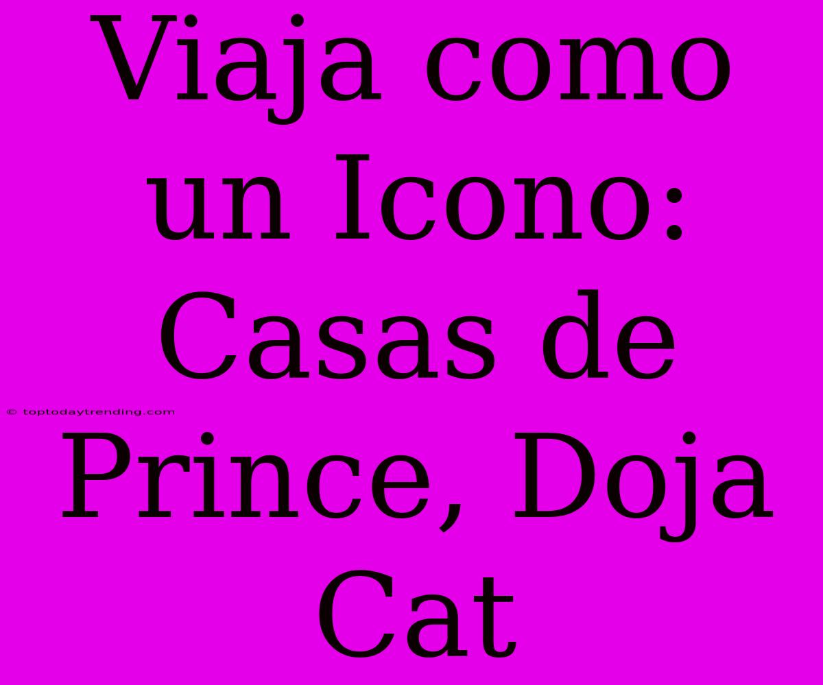 Viaja Como Un Icono: Casas De Prince, Doja Cat