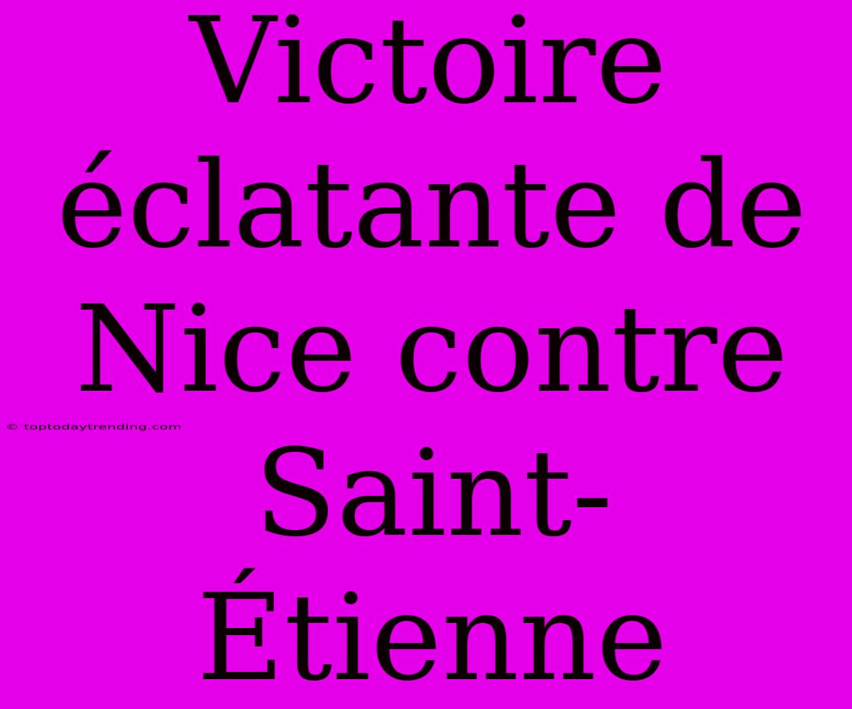 Victoire Éclatante De Nice Contre Saint-Étienne