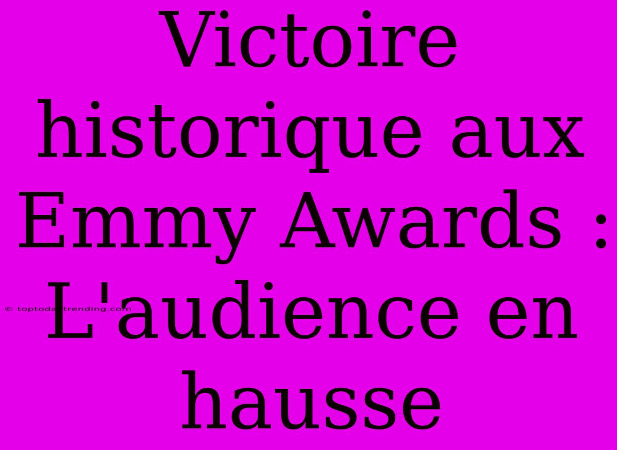 Victoire Historique Aux Emmy Awards : L'audience En Hausse