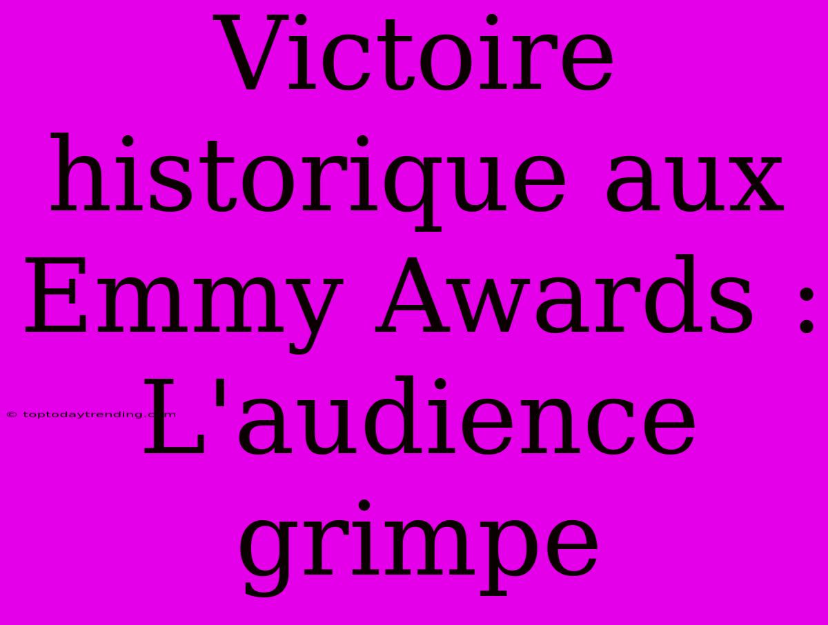 Victoire Historique Aux Emmy Awards : L'audience Grimpe