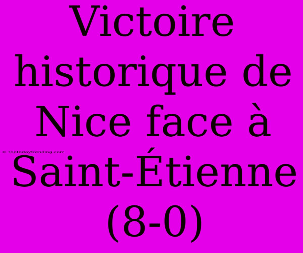 Victoire Historique De Nice Face À Saint-Étienne (8-0)