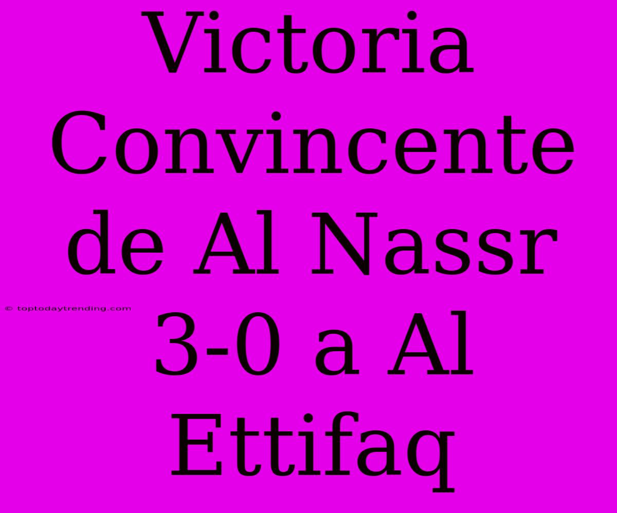 Victoria Convincente De Al Nassr 3-0 A Al Ettifaq