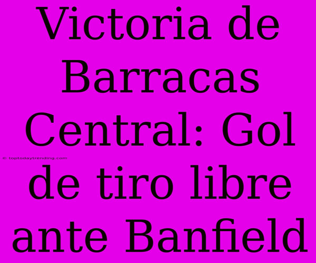 Victoria De Barracas Central: Gol De Tiro Libre Ante Banfield