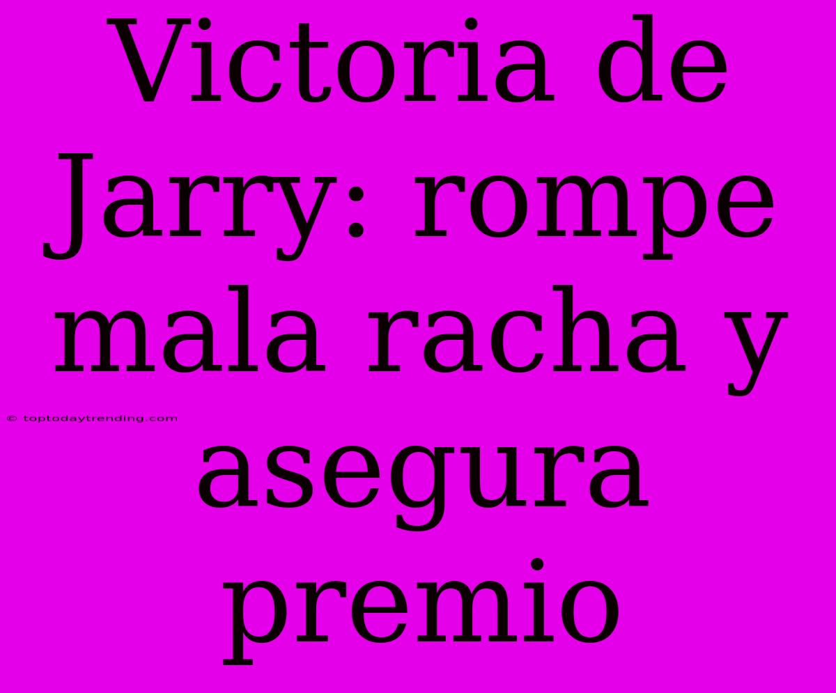 Victoria De Jarry: Rompe Mala Racha Y Asegura Premio