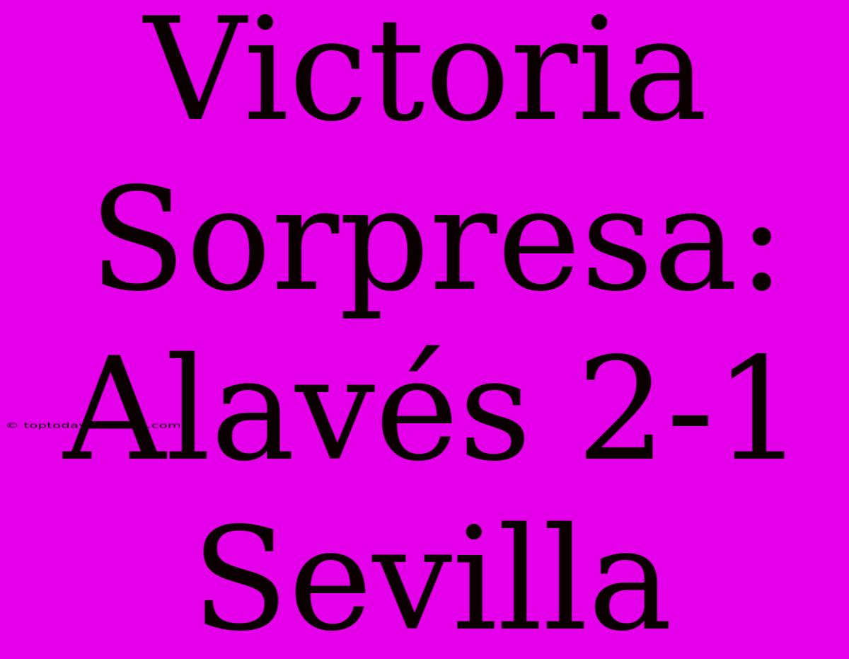 Victoria Sorpresa: Alavés 2-1 Sevilla