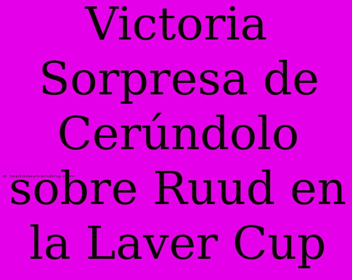 Victoria Sorpresa De Cerúndolo Sobre Ruud En La Laver Cup