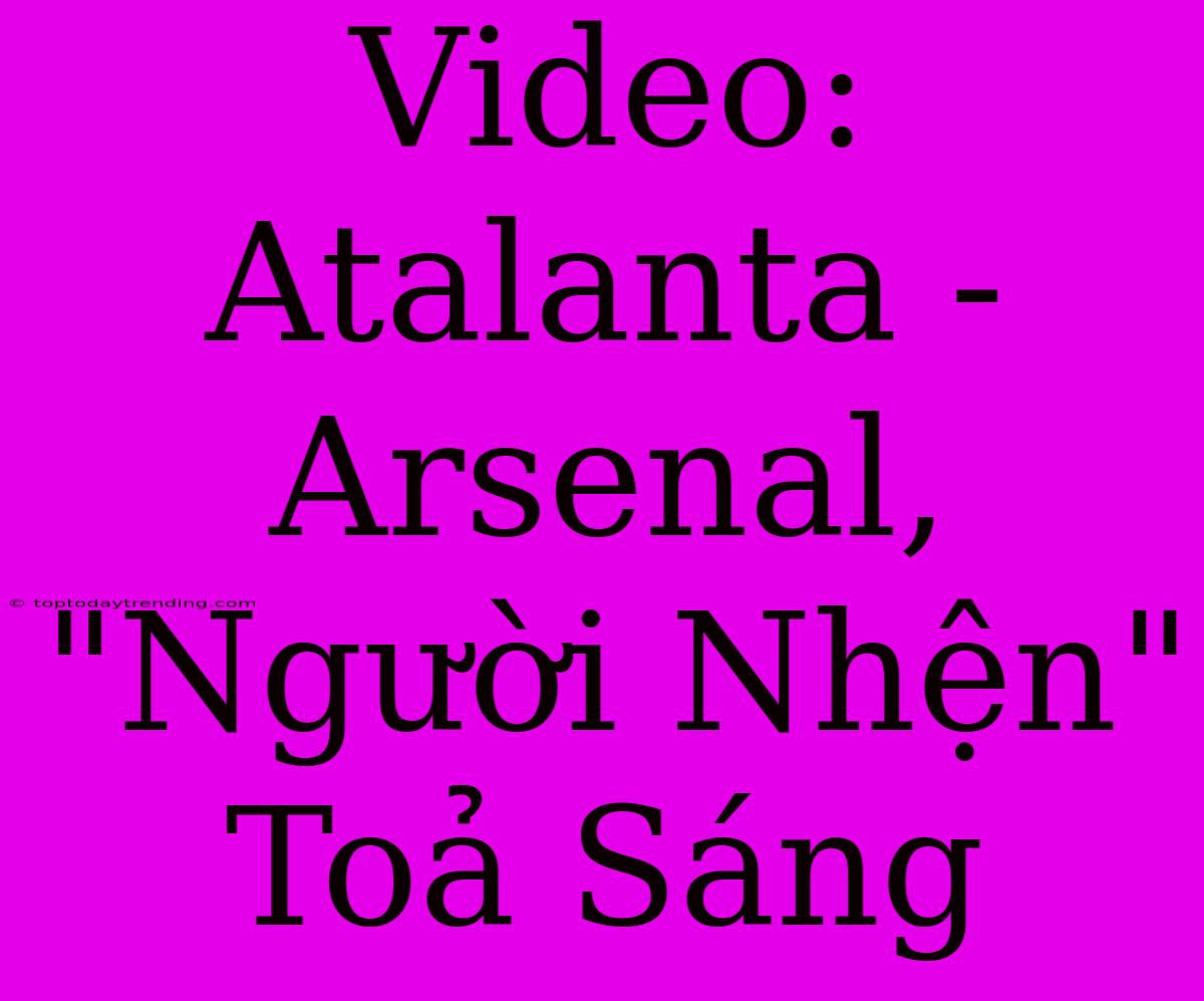 Video: Atalanta - Arsenal, 