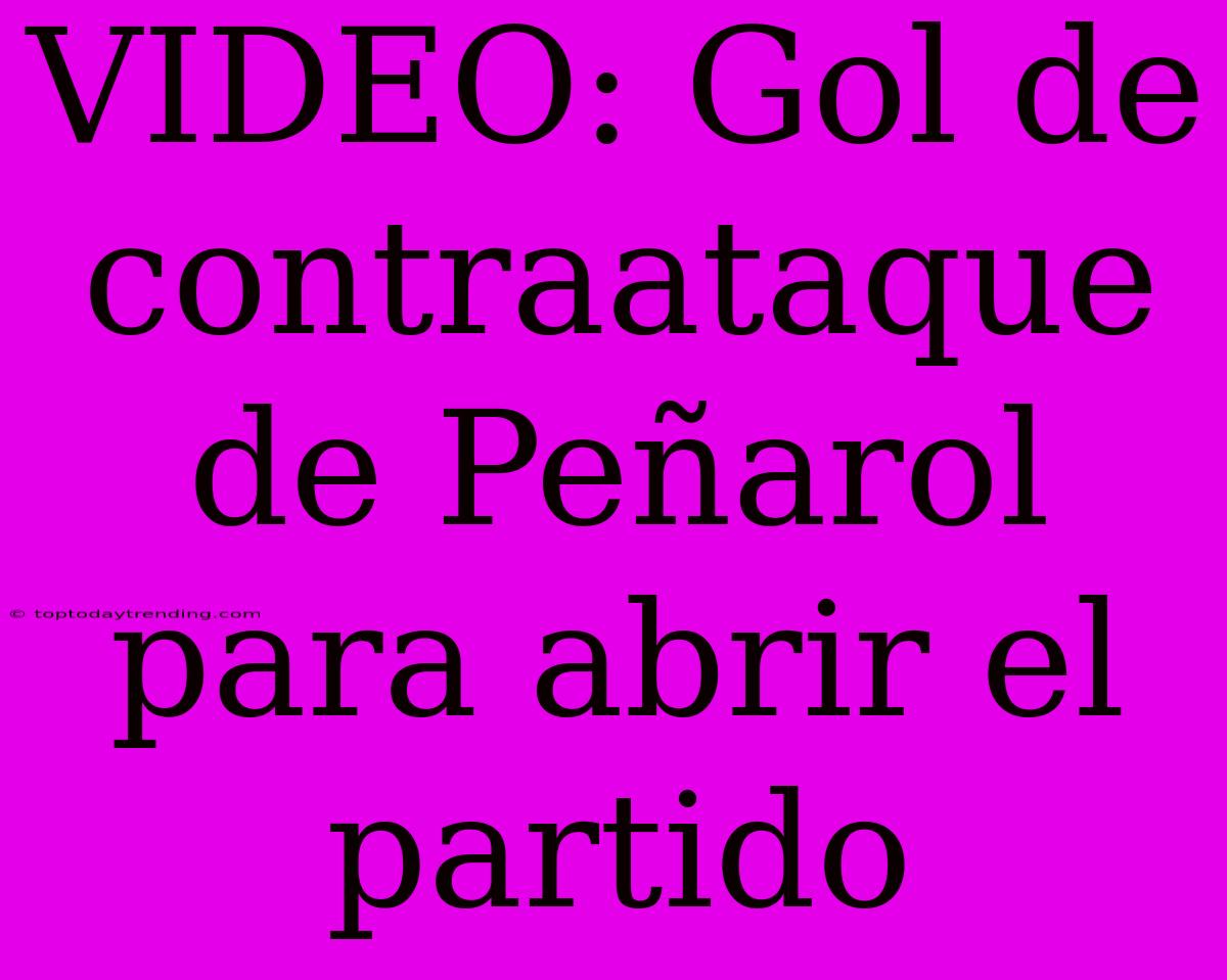 VIDEO: Gol De Contraataque De Peñarol Para Abrir El Partido