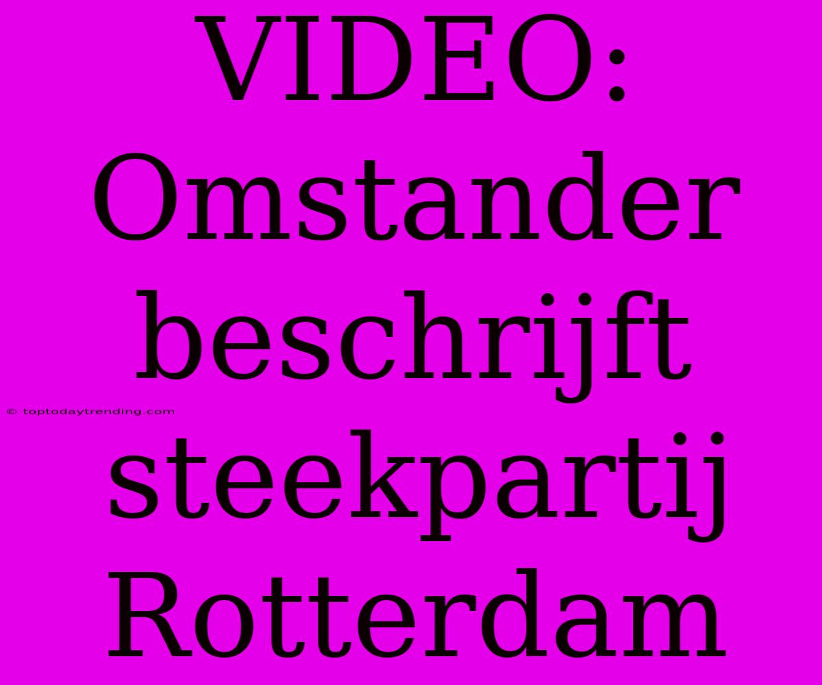 VIDEO: Omstander Beschrijft Steekpartij Rotterdam