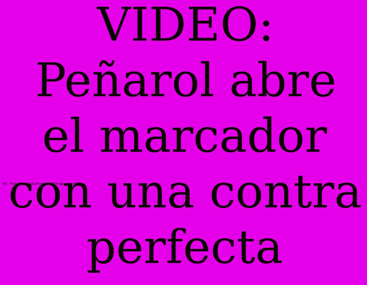 VIDEO: Peñarol Abre El Marcador Con Una Contra Perfecta