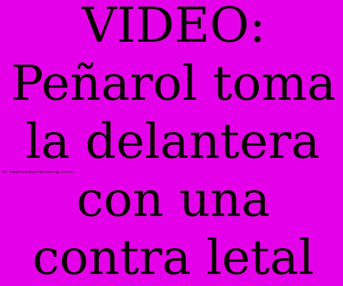 VIDEO: Peñarol Toma La Delantera Con Una Contra Letal