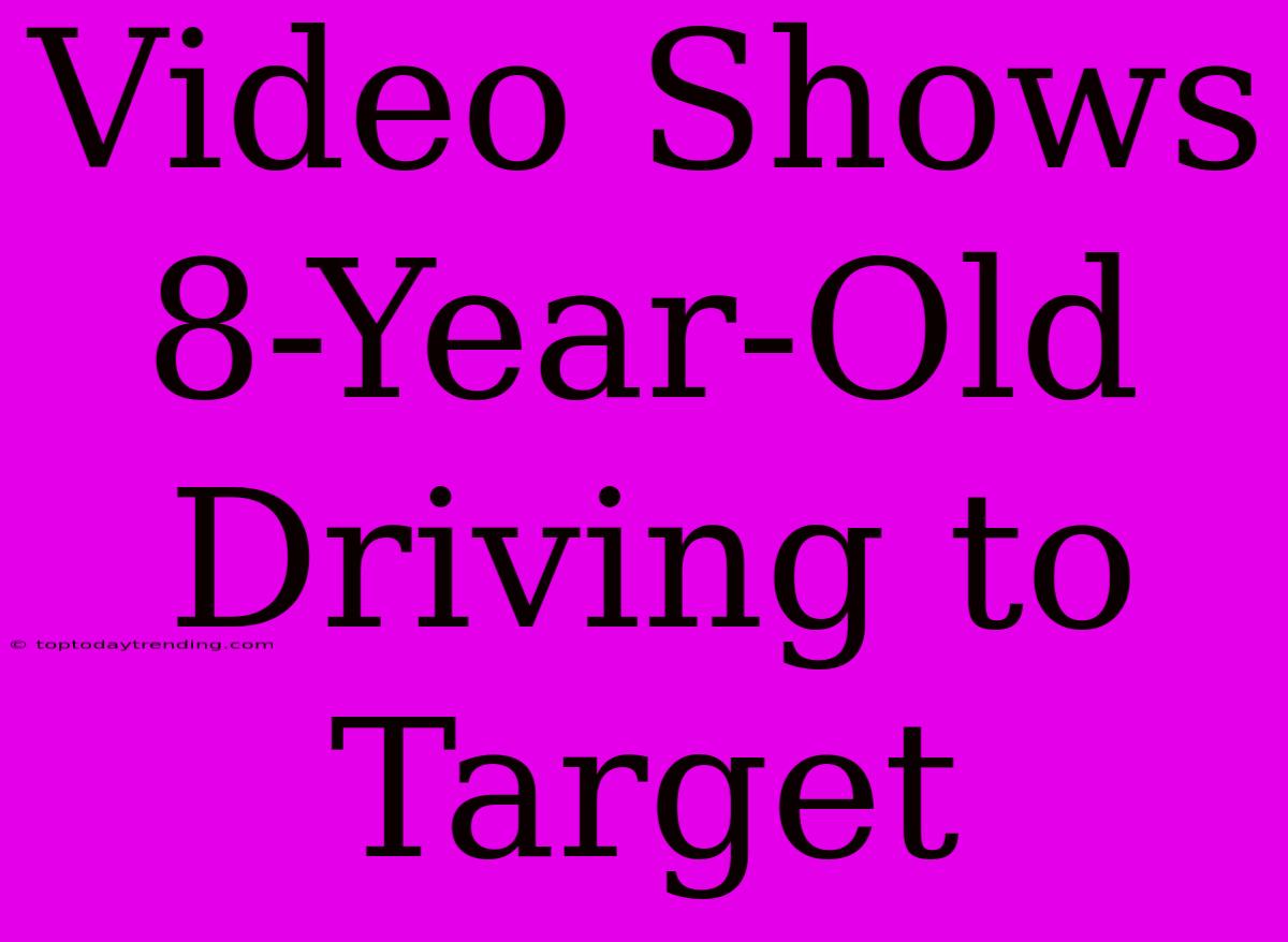 Video Shows 8-Year-Old Driving To Target